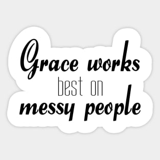 Grace works best on messy people Sticker